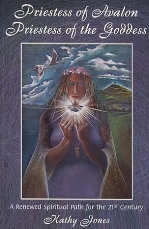 Priestess of Avalon Priestess of the Goddess, by Kathy Jones