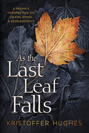As the Last Leaf Falls: join renowned Druid priest Kristoffer Hughes as he explores the three Celtic realms of existence