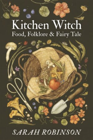 Kitchen Witch: an exploration of the history and culture of food, folklore and magicv