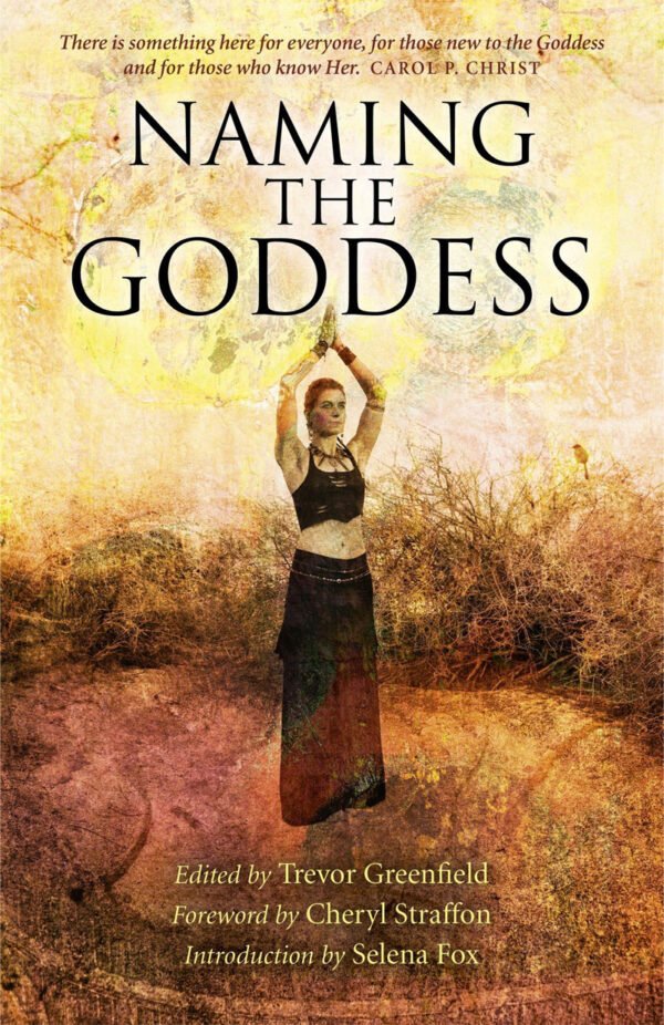 Naming the Goddess includes contributions from Selena Fox, Kathy Jones, Caroline Wise and Rachel Patterson