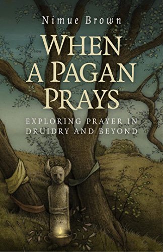When a Pagan Prays: a wide ranging exploration of what prayer means in different faith and cultures